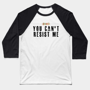 Electrician / Electronics - You can't resist me Baseball T-Shirt